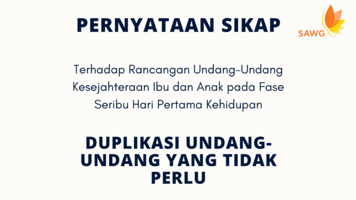 Pernyataan sikap Save All Women and Girls (SAWG) terhadap Rancangan Undang-Undang Kesejahteraan Ibu dan Anak pada Fase Seribu Hari Pertama Kehidupan: DUPLIKASI UNDANG-UNDANG YANG TIDAK PERLU